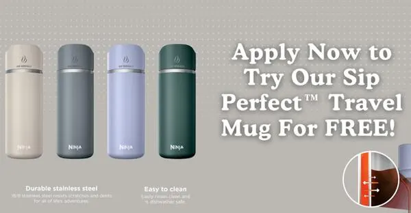 Apply now for a FREE Ninja Sip Perfect Travel Mug! — free sample: Ninja is offering a Sip Perfect Travel Mug for free as part of their sampling and feedback program. 