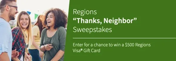 Sweepstakes: Regions "Thanks, Neighbor"!: free sample: The Regions "Thanks, Neighbor" Sweepstakes offers participants a chance to win one of ninety-eight $