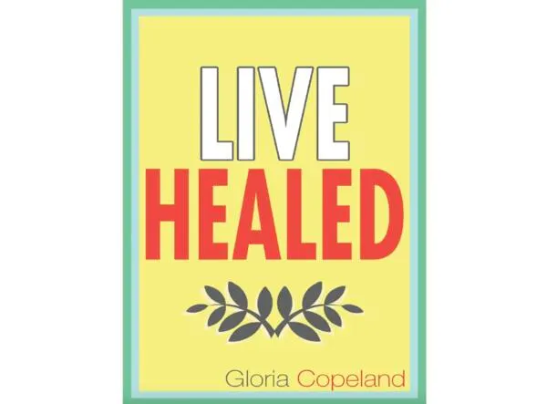 Heal, Restore, Thrive, Live Healed is FREE for You!: free sample: Here’s your chance to get a free paperback copy of Live Healed by Gloria Copeland, with free shippin