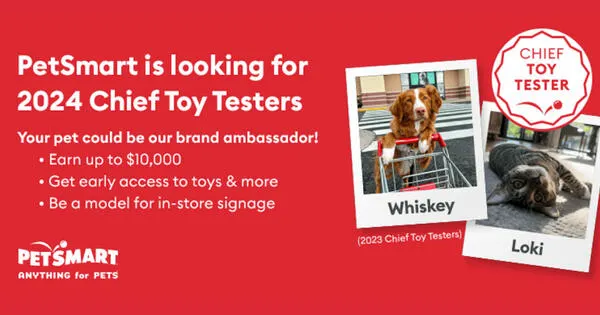 Apply and Be a PetSmart Chief Toy Tester, hurry up!! — free sample: PetSmart is looking for a cat and a dog to become Chief Toy Testers. Selected pets will get $10,000 