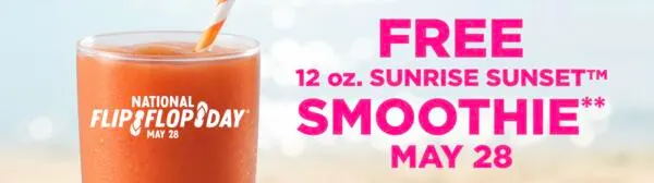 Sweet. Tangy. Free. Sunrise Sunset on Us May 28!: free sample: Celebrate in style by wearing your favorite pair of flip flops to Tropical Smoothie Cafe and enjoy a