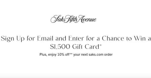 Saks Fifth Avenue Sweepstakes: free sample: Get a chance to win a gift card worth $1,500 plus a 10% off your next saks.com order. Click the 'Get